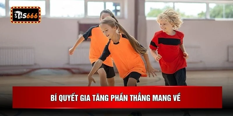 Bí quyết gia tăng phần thắng mang về 