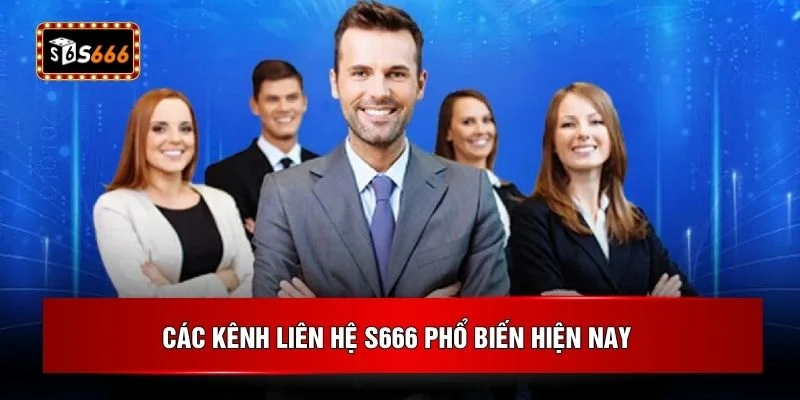 Các kênh liên hệ S666 phổ biến hiện nay 