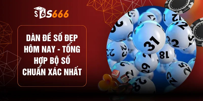 Dàn Đề Số Đẹp Hôm Nay - Tổng Hợp Bộ Số Chuẩn Xác Nhất