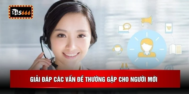 Giải đáp các vấn đề thường gặp cho người mới 