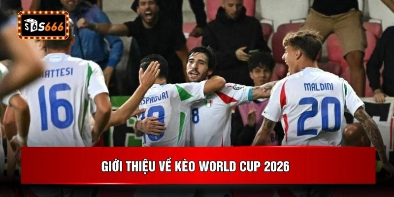 Giới thiệu về kèo World Cup 2026 