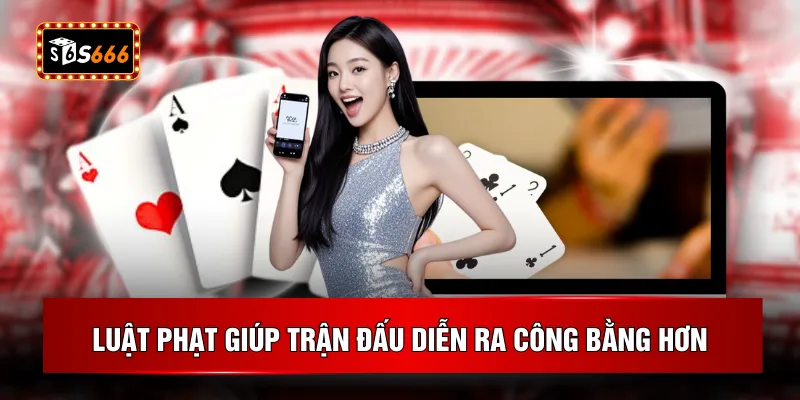Luật phạt giúp trận đấu diễn ra công bằng hơn