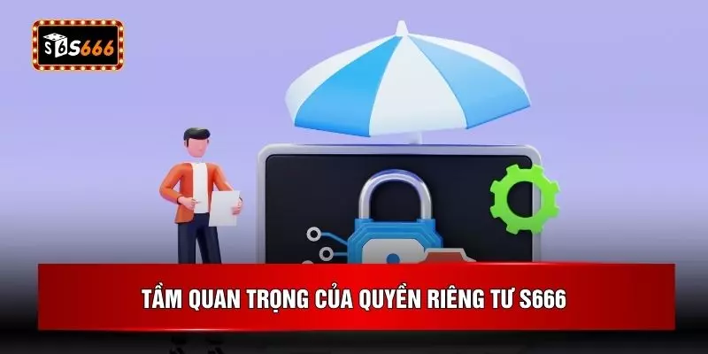 Tầm quan trọng của quyền riêng tư S666