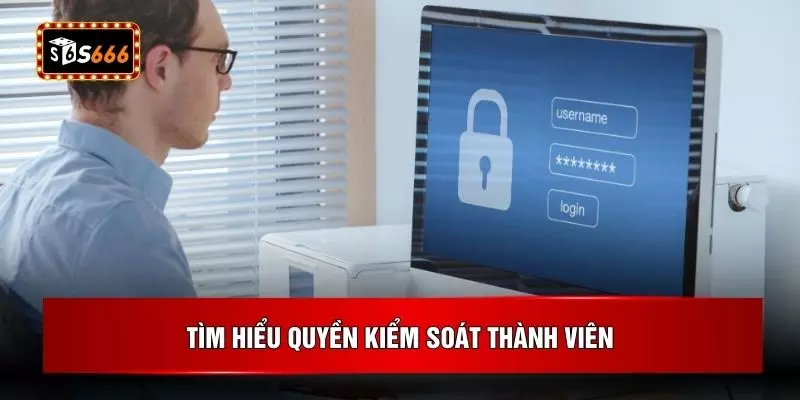 Tìm hiểu quyền kiểm soát thành viên