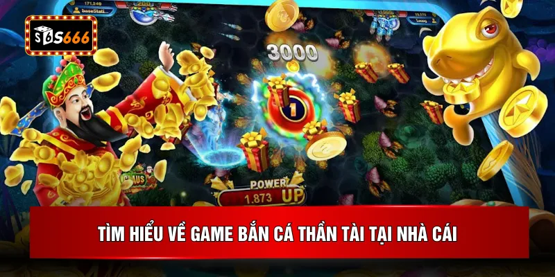 Tìm hiểu về game bắn cá thần tài tại nhà cái