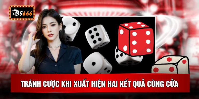 Tránh cược khi xuất hiện hai kết quả cùng cửa