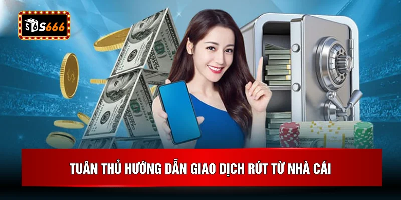 Tuân thủ hướng dẫn giao dịch rút từ nhà cái